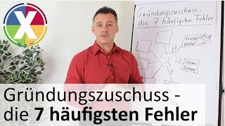 Gründungszuschuss beantragen  Die 7 häufigsten Fehler [upl. by Jilleen351]