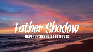 NEW POP SONGS  FATHER SHADOW BY FJ MUSIC OFFICIAL [upl. by Diarmit956]