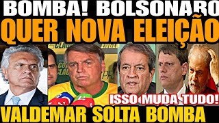 Bomba BOLSONARO QUER NOVA ELEIÇÃO ISSO MUDA TUDO VALDEMAR SOLTA BOMBA GIGANTE LULA TÁ FURIOSO [upl. by Fonville232]