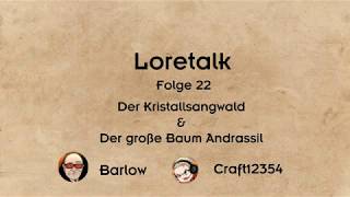 Loretalk 22  Kristallsangwald amp Andrassil [upl. by Adirf]