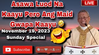 November 19 2023 😂 Asawa Luod Na kAayu Pero Ang Maid Gwapa Kaayu 🤣  Fr Ciano Ubod [upl. by Saks]