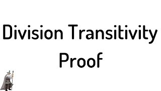 Division Transitivity Proof [upl. by Assenad810]