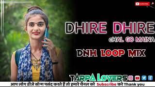 DHIRE DHIRE CHAL GO MAINA DNH LOOP MIX TARPA 2024 DJ RAJESH DHARM PUR [upl. by Llywellyn]