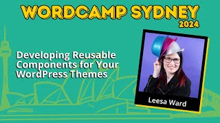 Developing Reusable Components for Your WordPress Themes  Leesa Ward [upl. by Ibbob]