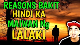 7 RASON BAKIT HINDI KA MAIWAN NG LALAKI [upl. by Najram443]