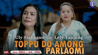 Uly Siallagan Ft Lely Tanjung  Toppu Do Among Parlaomi Official Music Video Lagu Batak Viral [upl. by Tutt783]