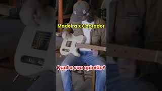 A MADEIRA tem som ou só o CAPTADOR importa Guitarra Guitarristas Baixo [upl. by Rehteh]