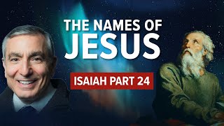 Isaiah Part 24  The Names of Jesus [upl. by Yraeg]