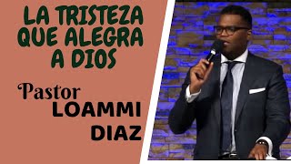 La TRISTEZA que ALEGRA a DIOS  Pastor LOAMMI DIAZ [upl. by Ekram]