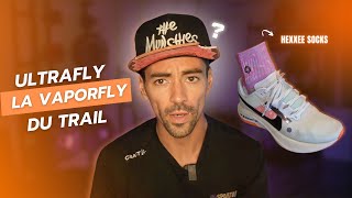 NIKE ULTRAFLY ✦ Vaporfly du trail  ✦ TEST ✦ HEXXEE Socks ✦ 4K [upl. by Novart]