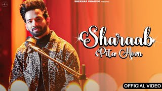 Sharaab Pita Hoon Offical Video  Shekhar Khanijo  Saheal Rajvir Saini New Songs 2024 [upl. by Akins712]