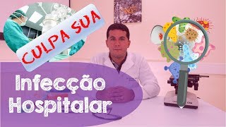 INFECÇÃO HOSPITALAR A culpa é Sua [upl. by Giza646]