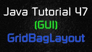 Java Tutorial 47 GUI  GridBagLayout and GridBagConstraints [upl. by Llerrud]