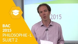 Bac 2015  Philosophie L  Sujet 2 corrigé [upl. by Bohi]