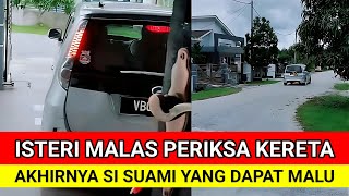 ISTERI MALAS PERIKSA KERETA AKHIRNYA SUAMI DAPAT MALU [upl. by Lissak]