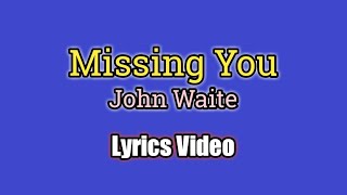 Missing You Lyrics Video  John Waite [upl. by Arol]