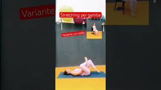 Varianti di stretching shorts attivitadattata stretching [upl. by Allimak]