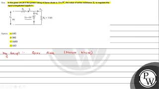 Que In the given circuit if the power rating of Zener diode is 10 mathrm mW the value [upl. by Anierdna]