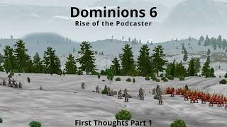 Dominions 6 Rise of the Podcaster Episode 1 First Thoughts Part 1 [upl. by Luciana]