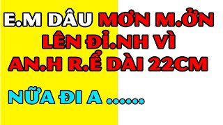 Tâm Sự Đêm Khuya Thầm KínEm Dâu Mơn Mởn Lên Đỉnh Vì Anh Rể Dài 22cmNếu Ghen Không Nên Xem [upl. by Asiram861]