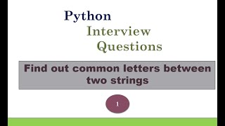 INTERVIEW QUESTION  Find out common letters between two strings Using Python [upl. by Frech]