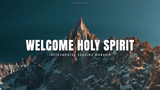 WELCOME HOLY SPIRIT  INSTRUMENTAL SOAKING WORSHIP  SOAKING WORSHIP MUSIC [upl. by Pompei739]