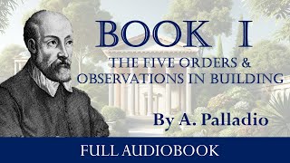 The Four Books of Architecture Book I  A Palladio 1570  Full Audiobook [upl. by Vanny]