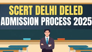 SCERT Delhi DElEd 2025 Admission Process Key Dates Eligibility amp How to Applyquot [upl. by Ahsema]