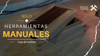 CAJA DE MADERA SOLO CON HERRAMIENTAS MANUALES  AMBROCIO FURNITURE [upl. by Barney631]