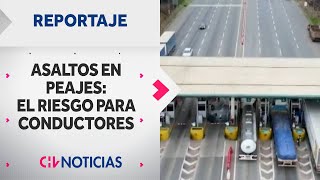 Asaltos en Peajes El riesgo para los conductores en carreteras Cifras van al alza  REPORTAJES CHV [upl. by Nalloh911]