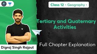 Class 12th  Geography  Tertiary amp Quaternary Activities  Full Chapter Explanation  Digraj Sir [upl. by Esilrahc]