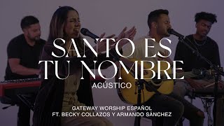 Santo Es Tu Nombre Acústico  con Becky Collazos y Armando Sánchez  Gateway Worship Español [upl. by Andeee]