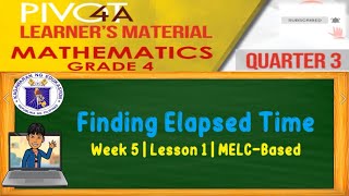 MATH 4  FINDING ELAPSED TIME  WEEK 5  LESSON 1  QUARTER 3  MELCBASED [upl. by Nemzaj8]