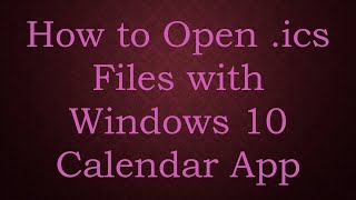 How to Open ics Files with Windows 10 Calendar App [upl. by Bonina]