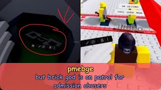 pmebge but brick god is on patrol for admission abusers [upl. by Haet]