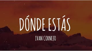 Ivan Cornejo  Dónde Estás LetraLyrics [upl. by Marl368]