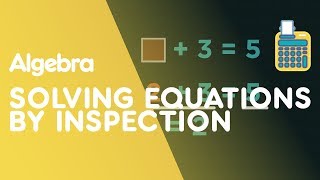 Solving Simple Equations Using Inspection  Algebra  Maths  FuseSchool [upl. by Koblas]