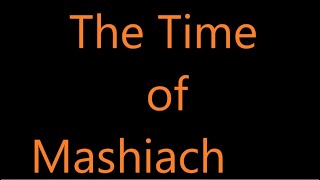 The Time of Mashiach [upl. by Gnanmos]