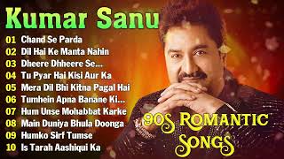 Kumar Sanu Top 10 Songs  Evergreen Songs  90s Songs  Hindi Old Songs  90s Romantic Songs [upl. by Atenik]