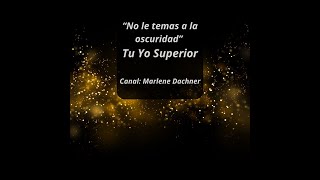 “No le temas a la oscuridad” Tu Yo SuperiorCanal Marlene Dachner [upl. by Spiers]