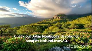 Jubin Nautiyal Bhakti Song By naturelove980 [upl. by Dnalevets]