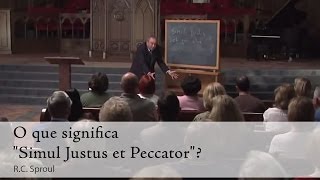 O que significa quotSimul Justus et Peccatorquot  R C Sproul [upl. by Ellan]