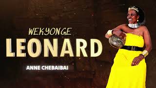 ANNE CHEBAIBAI  WEKYONGE LEONARD  OFFICIAL AUDIO [upl. by Annaohj]