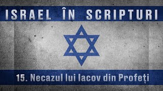 15 Israel în Scripturi  Necazul lui Iacov din profeți [upl. by Ecinnaj]