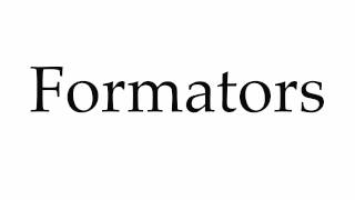 How to Pronounce Formators [upl. by Cathyleen]