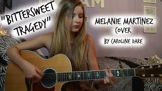 Bittersweet Tragedy Melanie Martinez Cover Caroline Dare [upl. by Orlosky]