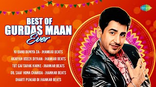 Best of Gurdas Maan Ever  Ki Banu Duniya Da  Akhiyan Udeek Diyaan  Dil Saaf Hona  Punjabi Song [upl. by Enajharas]