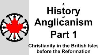 A History of Anglicanism Part 1  Christianity in the British Isles before the Reformation [upl. by Olcott]