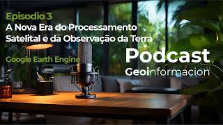 Podcast AI in Orbit ep3 computação em nuvem Google Earth Engine [upl. by Suoivatra]