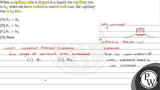 When a capillary tube is dipped in a liquid the capillary rise is \h1\ when the inner surfa [upl. by Selry]